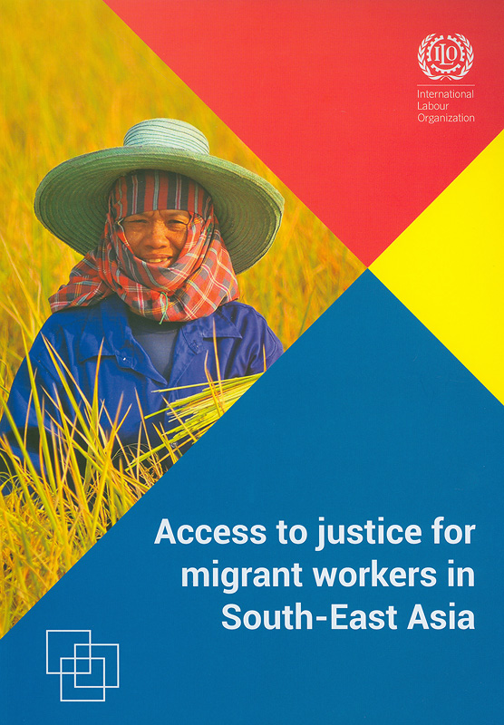  Access to justice for migrant workers in South-East Asia/cBenjamin Harkins and Meri Ahlberg
