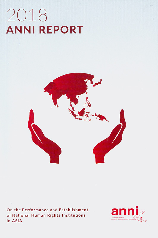  2018 ANNI report on the performance and establishment of National Human Rights Institutions in Asia 
