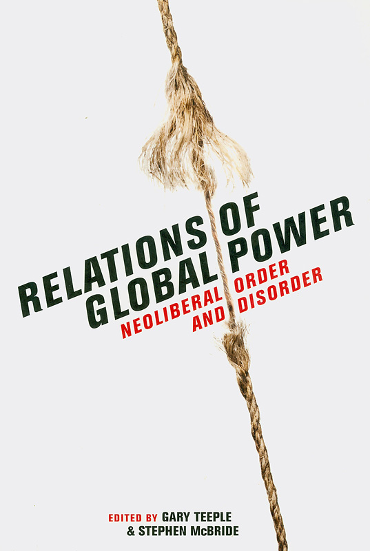  Relations of global power : neoliberal order and disorder 