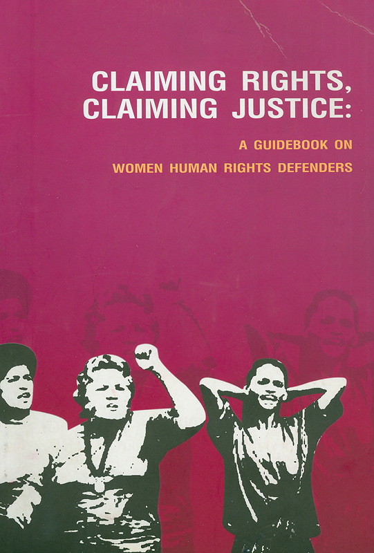  Claiming rights, claiming justice : a guidebook on women human rights defenders

