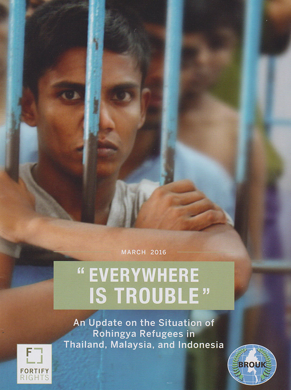  Everywhere is trouble : An update on the situation of rohingya refugees in Thailand, Malaysia, and Indonesia 