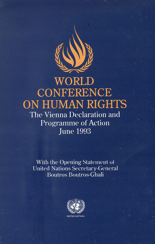  World conference on human rights: the Vienna Declaration and Programme of Action, June 1993 : with the opening statement of United Nations Secretary-General Boutros Boutros-Ghali