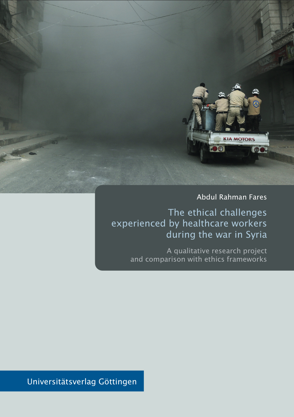  The ethical challenges experienced by healthcare workers during the war in Syria : A qualitative research project and comparison with ethics frameworks