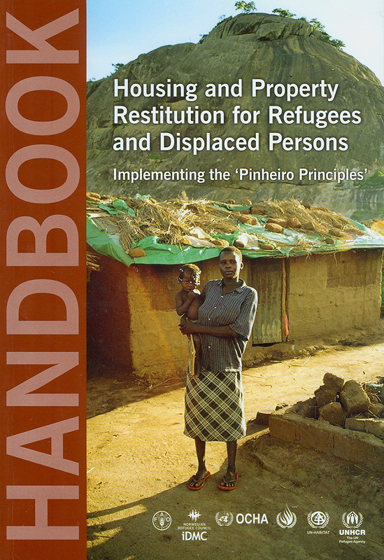  Handbook on housing and property restitution for refugees and displaced persons : implementing the "Pinheir principles" 
