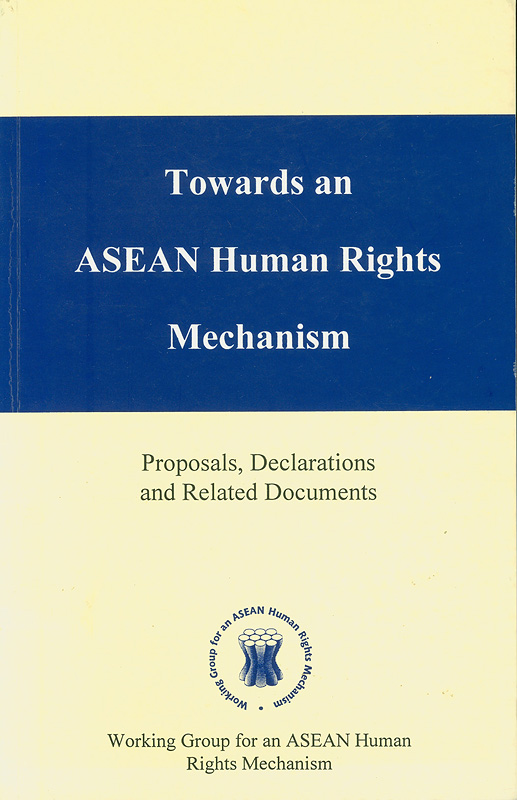  Towards an ASEAN human rights mechanism : proposals, declarations and related documents / Working Group for an ASEAN Human Rights Mechanism
