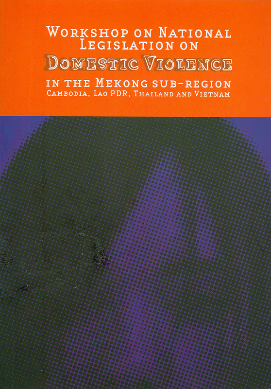  Workshop on national legislation on domestic violence in the Mekong sub-region Cambodia, Lao PDR, Thailand and Vietnam, 4-6 December 2001, Phnom Penh, Cambodia
