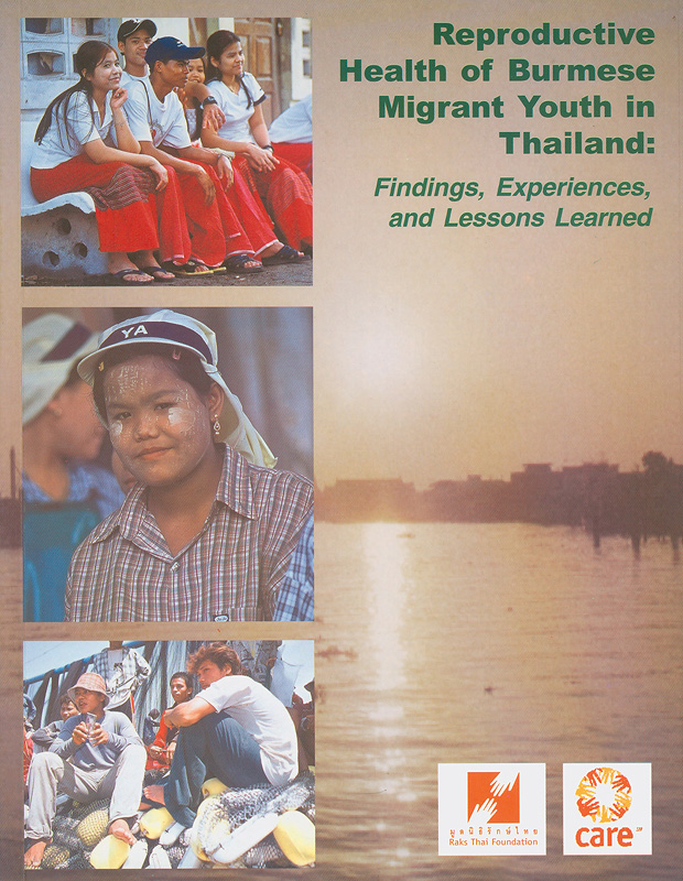  Reproductive health of Burmese migrant youth in Thailand : findings, experiences, and lessons learned 