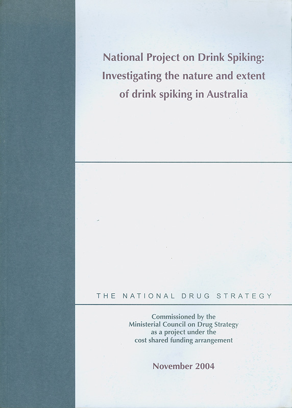  National project on drink spiking : investigating the nature and extent of drink spiking in Australia 
