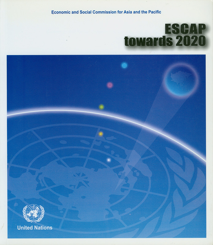  ESCAP towards 2020 : issued on the occasion of the commemorative sixtieth session of the Commission 