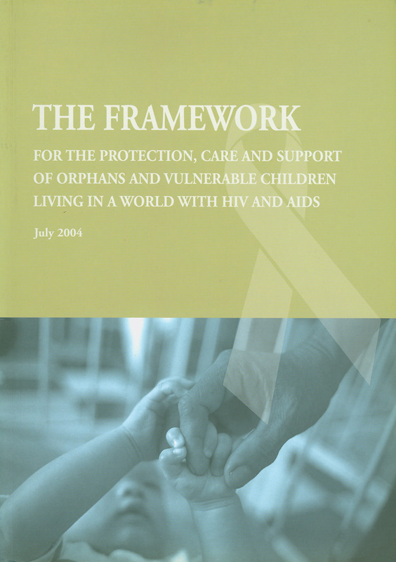  The framework for the protection, care and support of orphans and vulnerable children living in a world with HIV and AIDS 