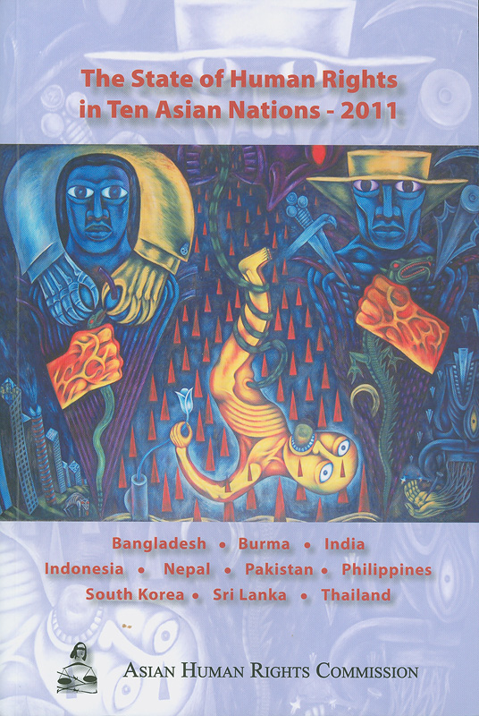  The state of human rights in ten Asian nations : Bangladesh, Burma, India, Indonesia, Nepal, Pakistan,Philippines, South Korea, Sri Lanka, Thailand 