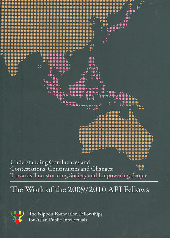  Understanding confluences and contestations, continuities and changes : Towards transforming society and empowering people : the work of the 2009/2010 API Fellows 