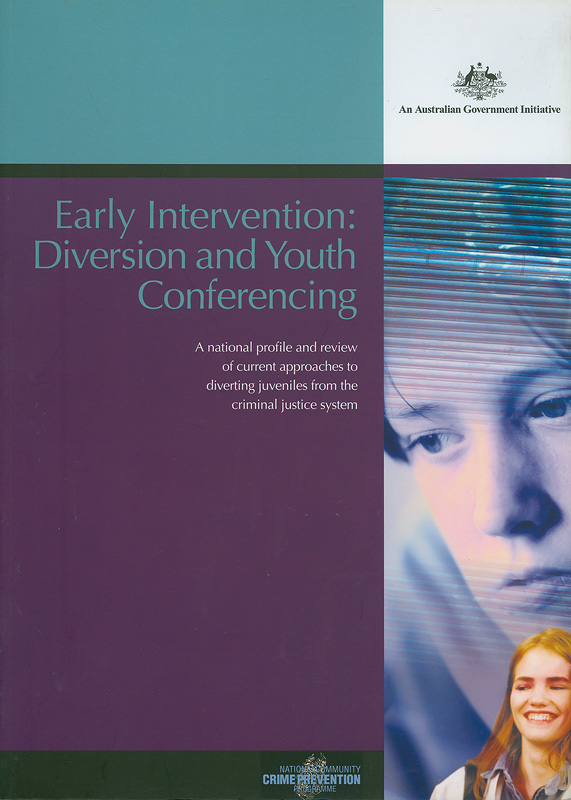  Early intervention : diversion and youth conferencing : a national profile and review of current approaches to diverting juveniles from the criminal justice system 