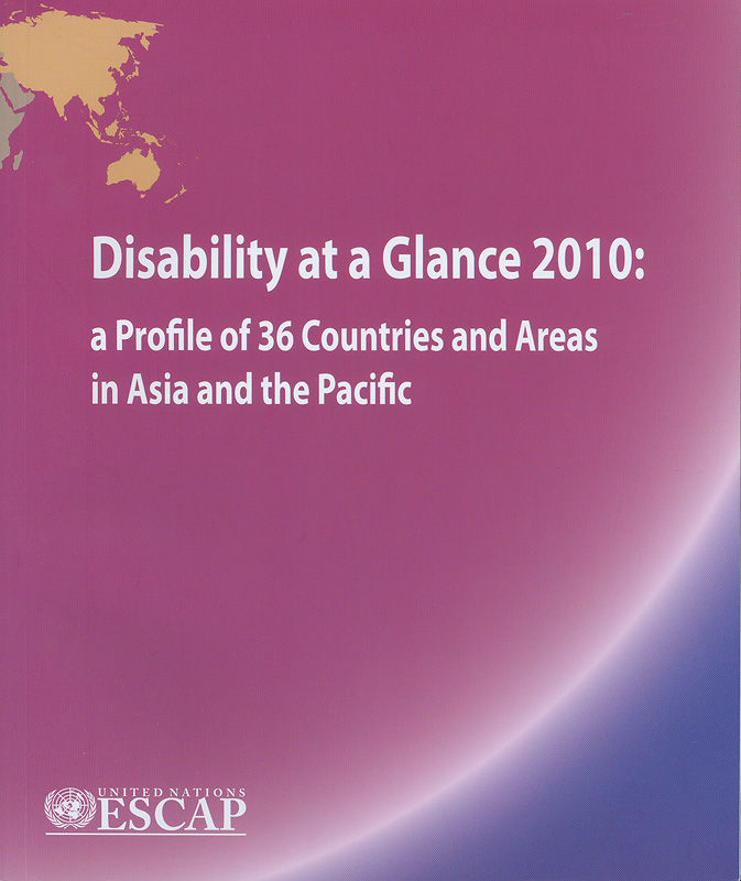  Disability at a glance 2010 : a profile of 36 countries and areas in Asia and the Pacific 