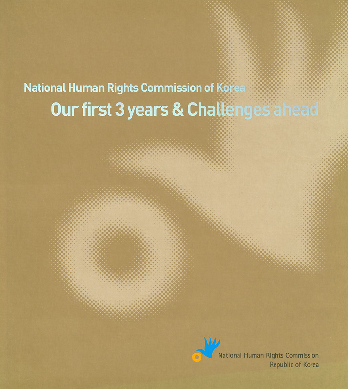  National human rights commission of Korea : our first 3 years & challenges ahead 
