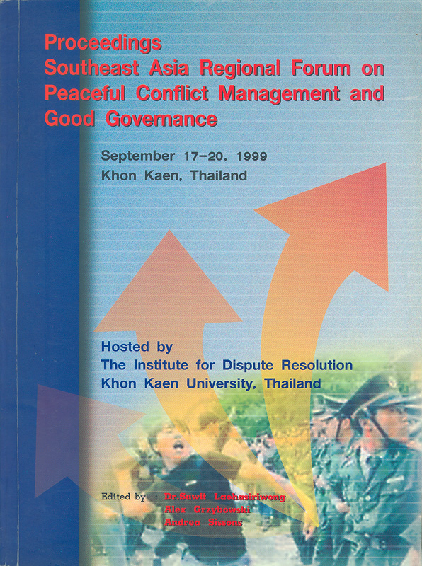  Proceedings, Southeast Asia Regional Forum on Peaceful Conflict Management and Good Governance : September 17-20, 1999, Khon Kaen, Thailand 
