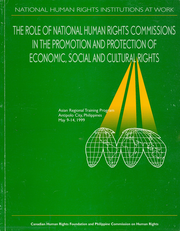  National human rights institutions at work : the role of national human rights commissions in the promotion and protection of economic, social and cultural rights, Asian Regional Training Program, Antipolo City, Philippines, May 9-14, 1999