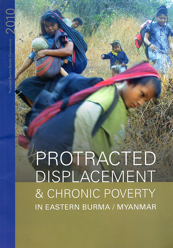  Protracted displacement & chronic poverty in eastern Burma/Myanmar
