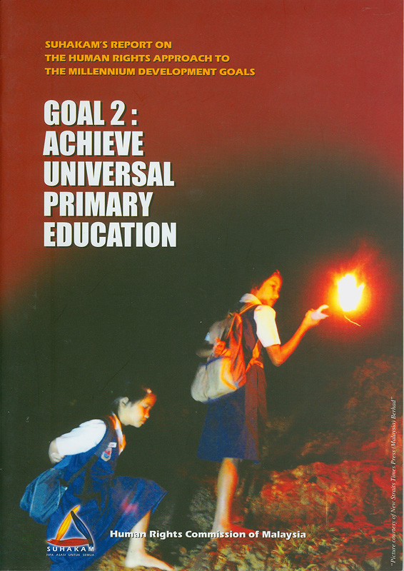 SUHAKAM's report on the human rights approach to the millennium development goals : goal 2 : achieve universal primary education/

