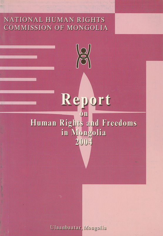  Human rights and freedoms in Mongolia status report 2004 