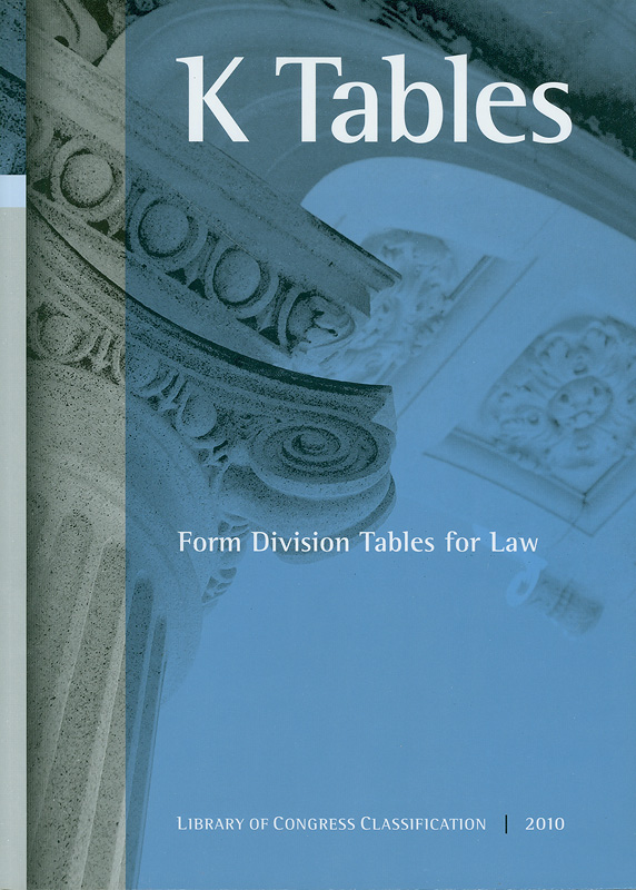  Library of Congress classification. K tables : Form division tables for law 