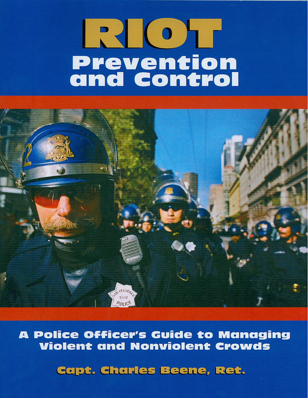  Riot prevention and control :  a police officers guide to managing violent and nonviolent crowds / ^cCharles Beene
