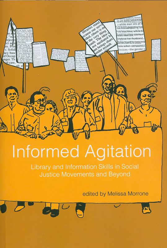  Informed agitation : library and information skills in social justice movements and beyond 