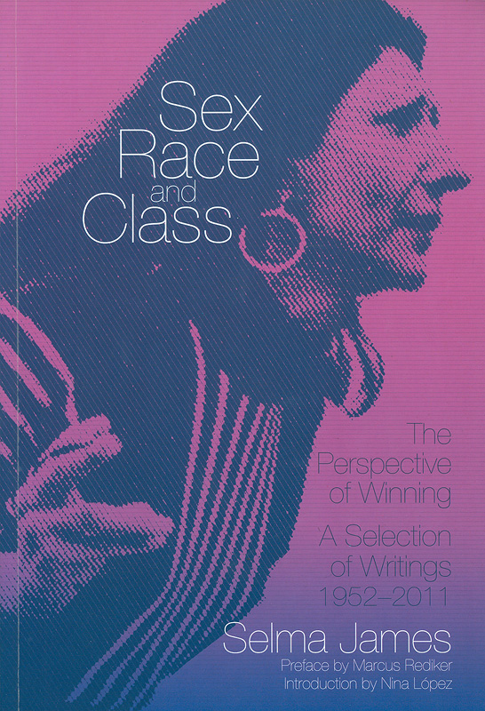 Sex, race and class, the perspective of winning : a selection of writings 1952-2011 